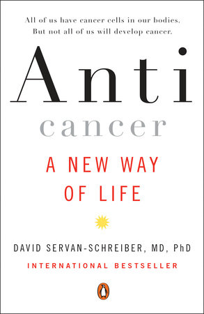 Anticancer by David Servan-Schreiber, MD, PhD