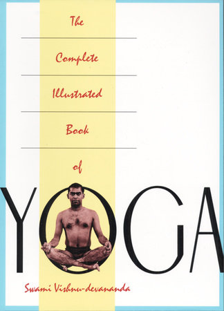 The Complete Illustrated Book of Yoga by Swami Vishnu Devananda:  9780517884317