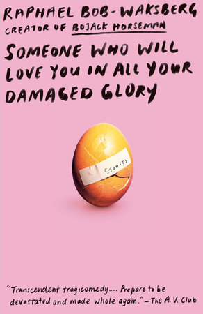 Someone Who Will Love You In All Your Damaged Glory By Raphael Bob Waksberg Penguinrandomhouse Com Books