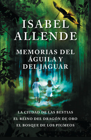 Memorias del águila y el jaguar / Memoir Of The Eagle and the Jaguar by Isabel  Allende: 9780525433637 : Books