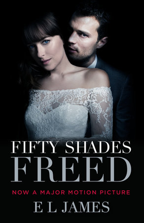 Fifty Shades Freed Movie Tie In By E L James Penguinrandomhouse Com Books