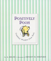 Positively Pooh: Timeless Wisdom from Pooh 