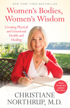 Women S Bodies Women S Wisdom By Christiane Northrup M D Penguinrandomhouse Com Books