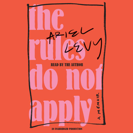 The Rules Do Not Apply by Ariel Levy