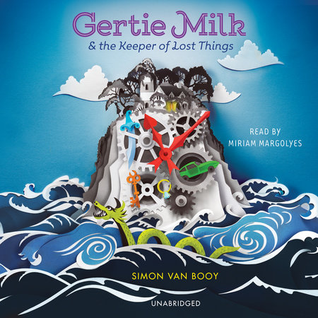 Gertie Milk and the Keeper of Lost Things by Simon Van Booy