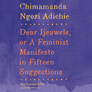 Dear Ijeawele, or A Feminist Manifesto in Fifteen Suggestions