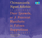 Dear Ijeawele, or A Feminist Manifesto in Fifteen Suggestions 