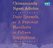 Dear Ijeawele, or A Feminist Manifesto in Fifteen Suggestions