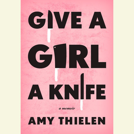 Give a Girl a Knife by Amy Thielen