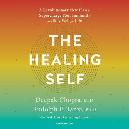 The Healing Self by Deepak Chopra, M.D. & Rudolph E. Tanzi, Ph.D.