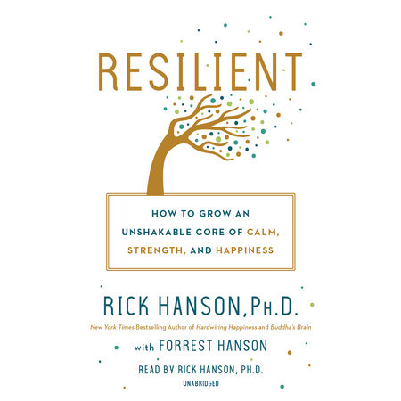 Resilient by Rick Hanson, PhD & Forrest Hanson