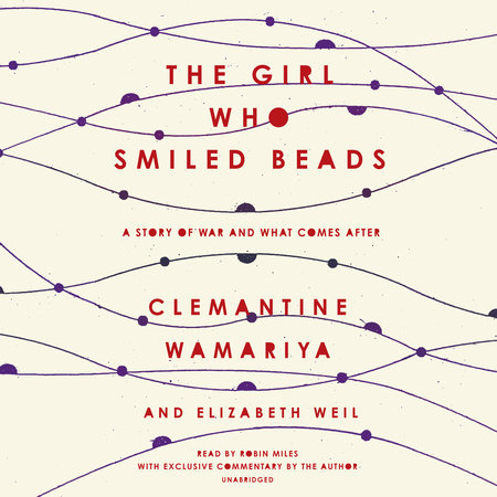 The Girl Who Smiled Beads by Clemantine Wamariya & Elizabeth Weil