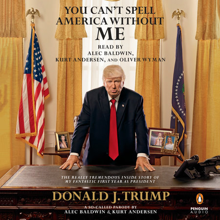 You Can't Spell America Without Me by Alec Baldwin and Kurt Andersen