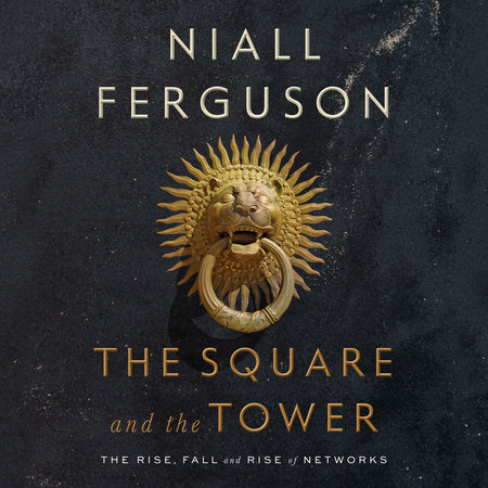 The Square and the Tower by Niall Ferguson