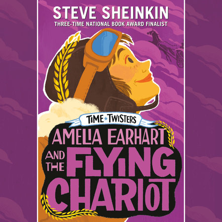 Amelia Earhart and the Flying Chariot by Steve Sheinkin
