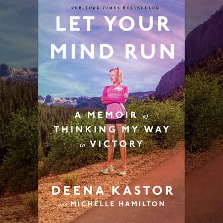 Let Your Mind Run by Deena Kastor & Michelle Hamilton