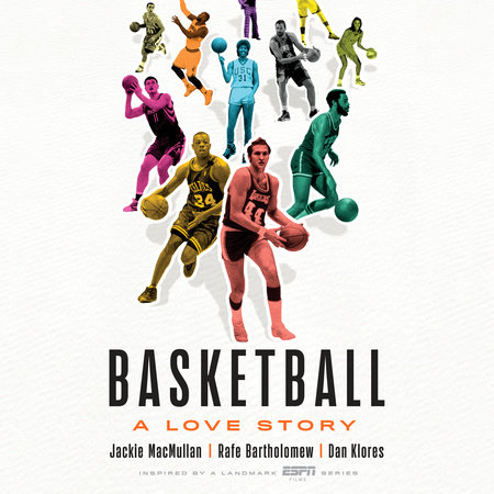 Basketball by Jackie MacMullan, Rafe Bartholomew & Dan Klores