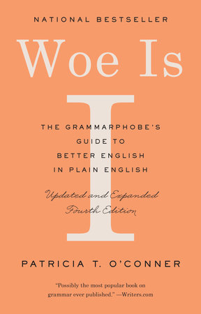 Woe Is I: The Grammarphobe's Guide by O'Conner, Patricia T.