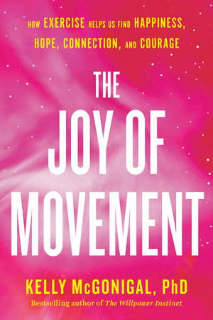 The Joy Of Movement By Kelly Mcgonigal 9780525534105