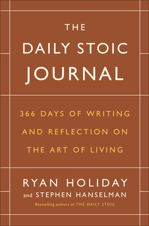 The Daily Stoic Journal By Ryan Holiday Stephen Hanselman 9780525534396 Penguinrandomhouse Com Books