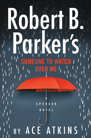 Robert B Parker S Someone To Watch Over Me By Ace Atkins Penguinrandomhouse Com Books