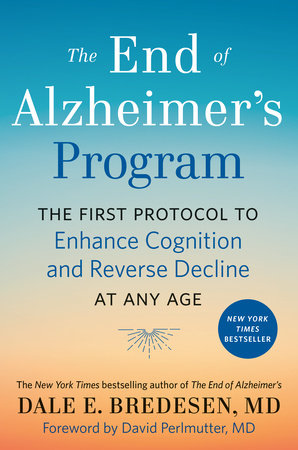 The End Of Alzheimer S Program By Dale Bredesen 9780525538493 Penguinrandomhouse Com Books