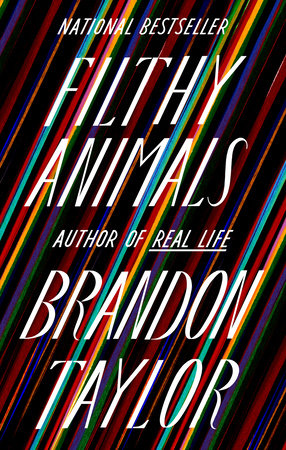 Filthy Animals by Brandon Taylor: 9780525538912 | PenguinRandomHouse.com: Books