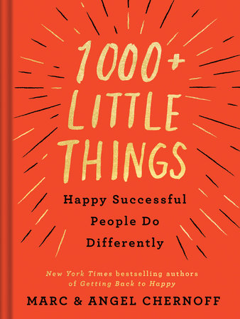 1000 Little Things Happy Successful People Do Differently By Marc Chernoff Angel Chernoff Penguinrandomhouse Com Books