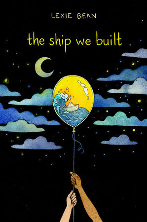 The Ship We Built by Lexie Bean: 9780525554837 | PenguinRandomHouse.com:  Books