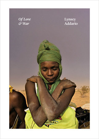 Of Love War By Lynsey Addario Penguinrandomhouse Com Books