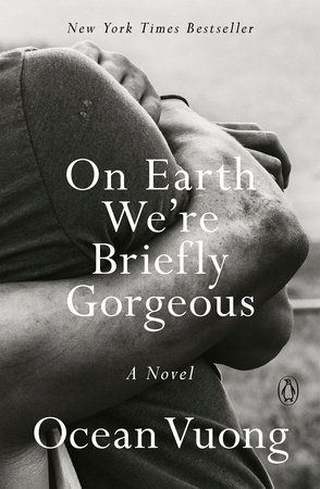 On Earth We Re Briefly Gorgeous By Ocean Vuong Penguinrandomhouse Com Books