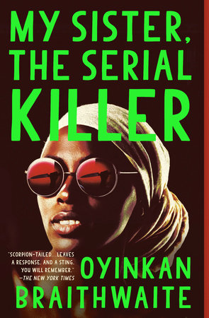 My Sister The Serial Killer By Oyinkan Braithwaite 9780525564201 Penguinrandomhousecom Books - 