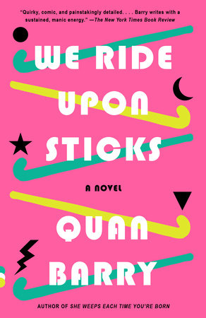 We Ride Upon Sticks by Quan Barry: 9780525565437 | PenguinRandomHouse.com:  Books