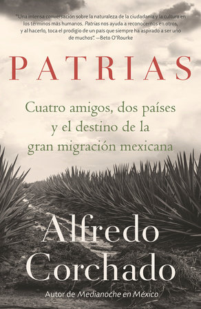 Patrias: Cuatro amigos, dos países y el destino de la gran migración mexicana / Homelands: Four Friends, Two Countries, and the Fate of the Great Mexican-Amer