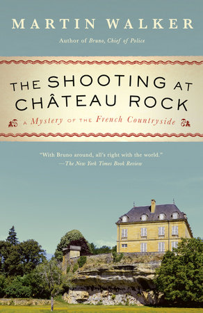 The Shooting At Chateau Rock By Martin Walker Penguinrandomhouse Com Books