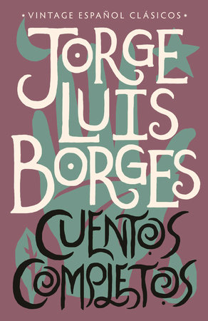 Cuentos completos / Complete Short Stories: Jorge Luis Borges by Jorge Luis  Borges: 9780525567127 : Books