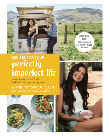 Recipes For Your Perfectly Imperfect Life By Kimberly Snyder C N 9780525573715 Penguinrandomhouse Com Books