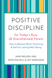 Positive Discipline for Today's Busy (and Overwhelmed) Parent 