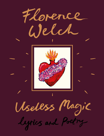 Useless Magic By Florence Welch Penguinrandomhouse Com Books