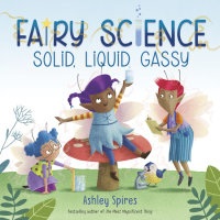Book cover for Solid, Liquid, Gassy! (A Fairy Science Story)
