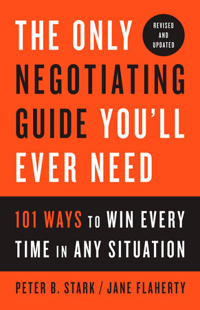 The Only Negotiating Guide You'll Ever Need, Revised and Updated by Peter B. Stark & Jane Flaherty