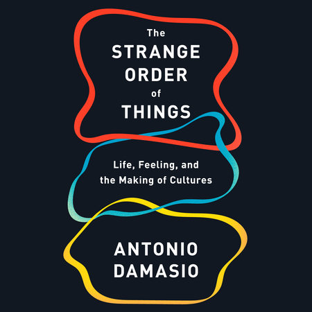 The Strange Order of Things by Antonio Damasio