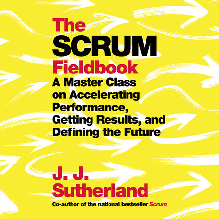 The Scrum Fieldbook by J.J. Sutherland
