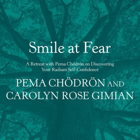 Smile at Fear by Pema Chödrön & Carolyn Rose Gimian