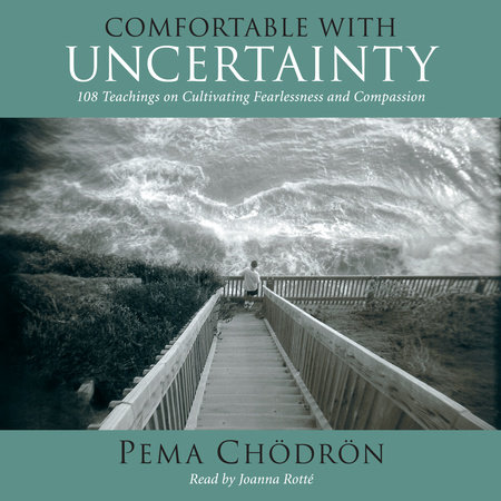 Comfortable with Uncertainty by Pema Chödrön