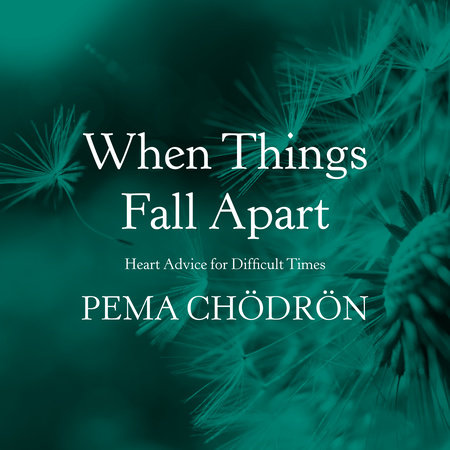 When Things Fall Apart Heart Advice for Difficult Times Shambhala Library