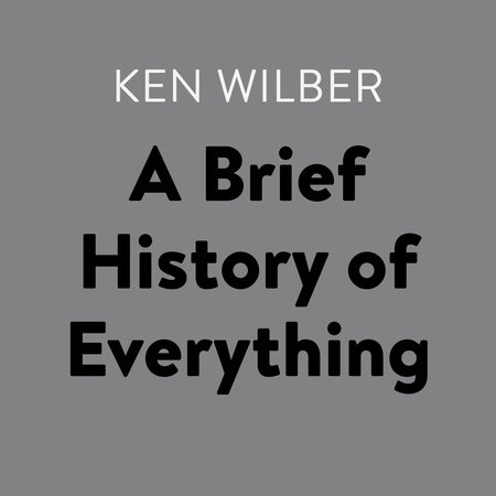 A Brief History of Everything by Ken Wilber: 9780525592310