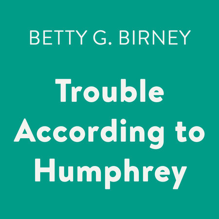 Trouble According to Humphrey by Betty G. Birney