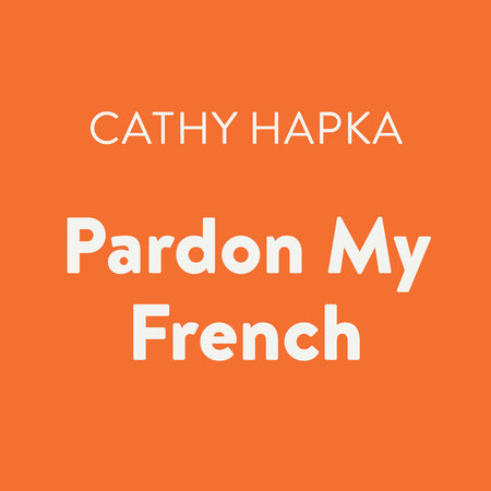 Pardon My French by Cathy Hapka