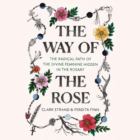 The Way of the Rose by Clark Strand & Perdita Finn